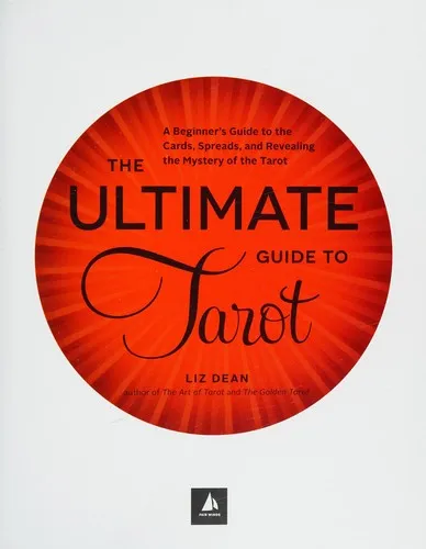 The Ultimate Guide to Tarot : A Beginner's Guide to the Cards, Spreads, and Revealing the Mystery of the Tarot