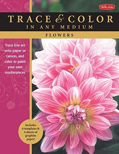 Flowers : Trace Line Art onto Paper or Canvas, and Color or Paint Your Own Masterpieces