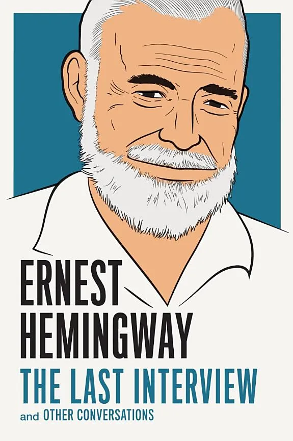 Ernest Hemingway: The Last Interview : And Other Conversations