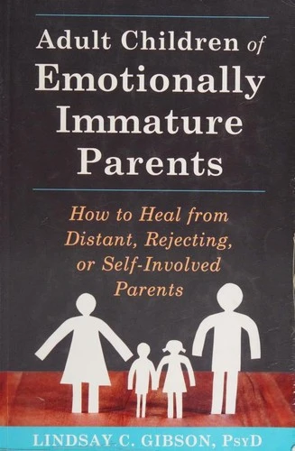 Adult Children of Emotionally Immature Parents : How to Heal from Distant, Rejecting, or Self-Involved Parents