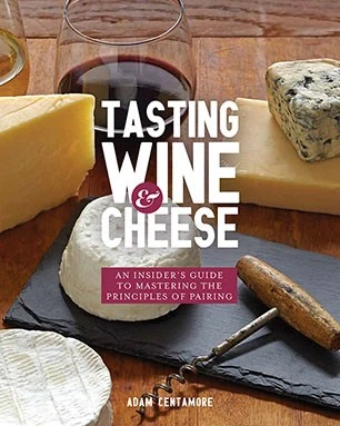 Tasting Wine and Cheese : An Insider's Guide to Mastering the Principles of Pairing