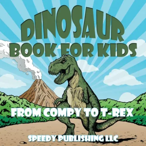 Dinosaur Book For Kids : From Compy to T-Rex