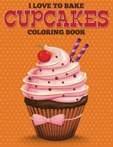 I Love to Bake Cupcakes Coloring Book