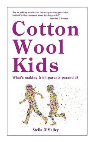 Cotton Wool Kids : What's Making Irish Parents Paranoid?