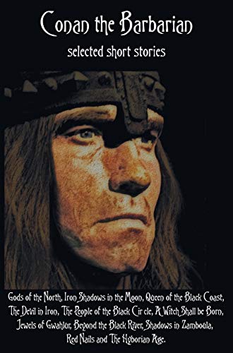 Conan the Barbarian, selected short stories including Gods of the North, Iron Shadows in the Moon, Queen of the Black Coast, The Devil in Iron, The People of the Black Circle, A Witch Shall be Born, J