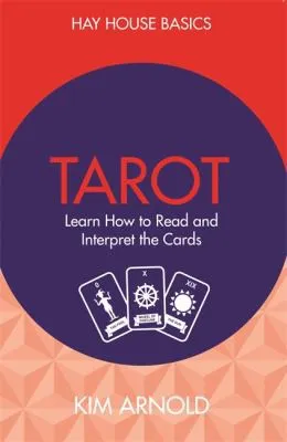 Tarot : Learn How to Read and Interpret the Cards