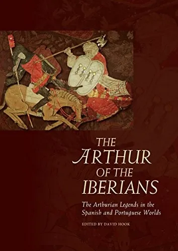 The Arthur of the Iberians : The Arthurian Legends in the Spanish and Portuguese Worlds