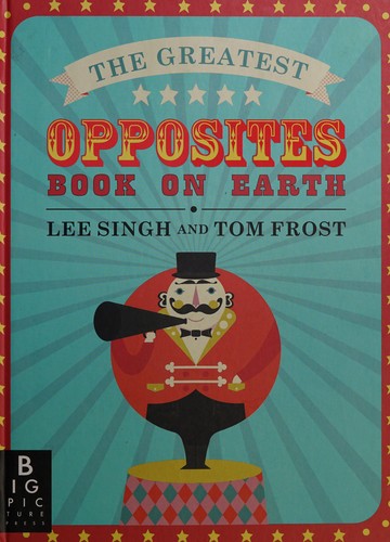 The Greatest Opposites Book on Earth