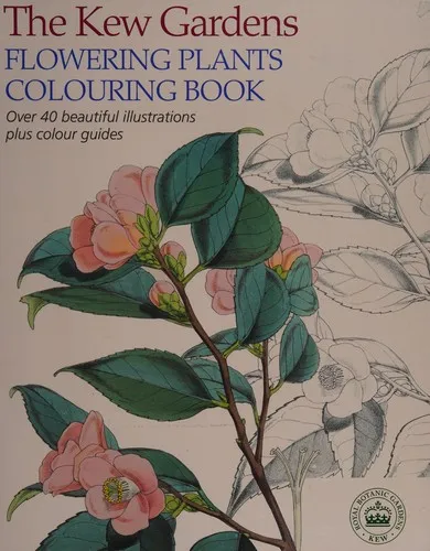 The Kew Gardens Flowering Plants Colouring Book : Over 40 Beautiful Illustrations Plus Colour Guides