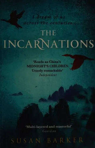 The Incarnations : Betrayal and intrigue in China lived again and again by a Beijing taxi driver across a thousand years