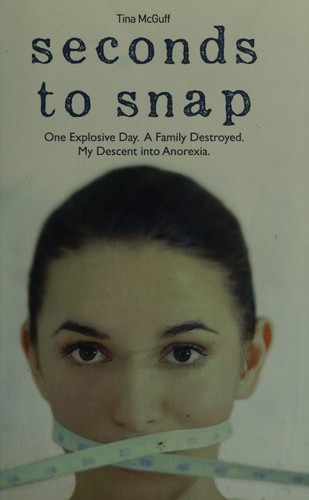 Seconds to Snap - One Explosive Day. A Family Destroyed. My Descent into Anorexia.