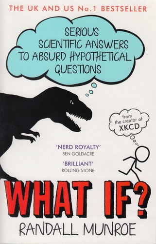 What If? : Serious Scientific Answers to Absurd Hypothetical Questions