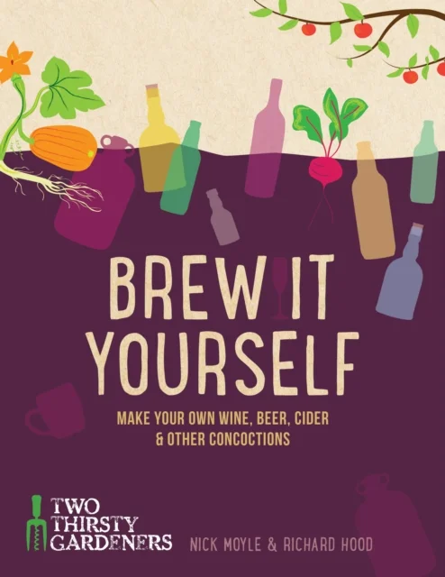 Brew it Yourself : Make your own beer, wine, cider and other concoctions