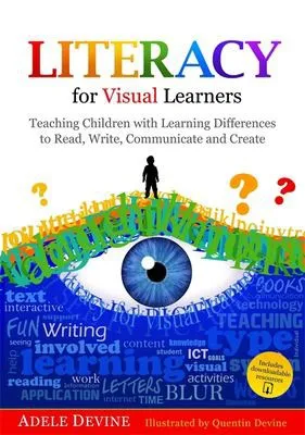 Literacy for Visual Learners : Teaching Children with Learning Differences to Read, Write, Communicate and Create