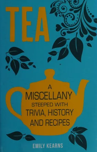 Tea : A Miscellany Steeped with Trivia, History and Recipes