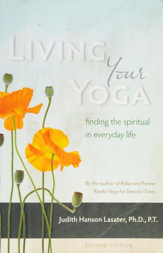 Living Your Yoga : Finding the Spiritual in Everyday Life