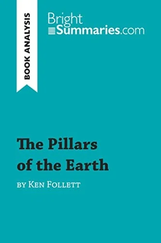 The Pillars of the Earth by Ken Follett (Book Analysis) : Detailed Summary, Analysis and Reading Guide