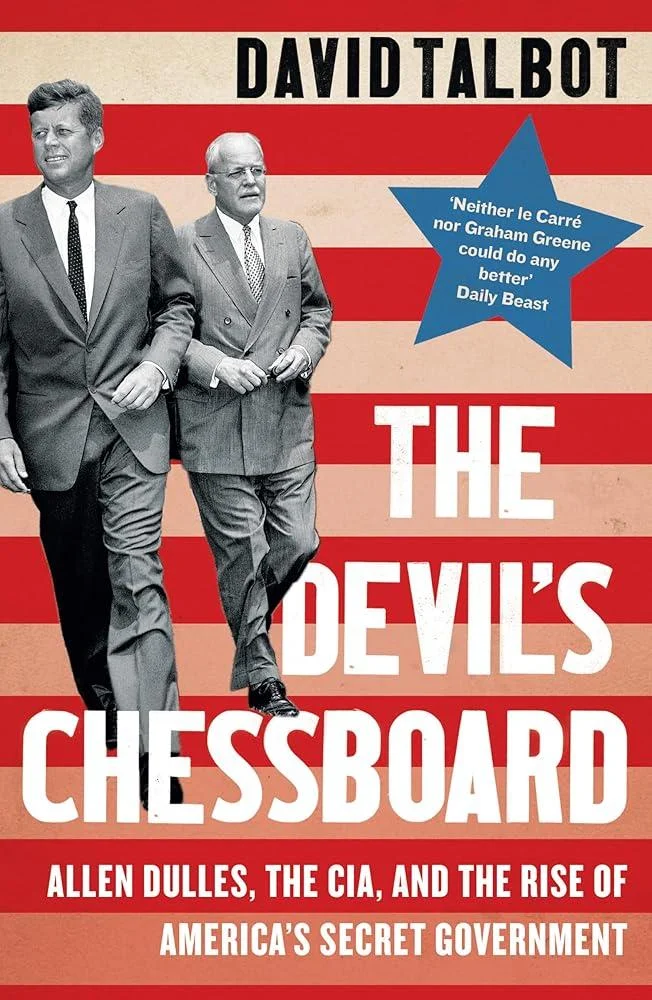 The Devil’s Chessboard : Allen Dulles, the CIA, and the Rise of America’s Secret Government