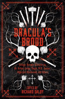 Dracula’s Brood : Neglected Vampire Classics by Sir Arthur Conan Doyle, M.R. James, Algernon Blackwood and Others