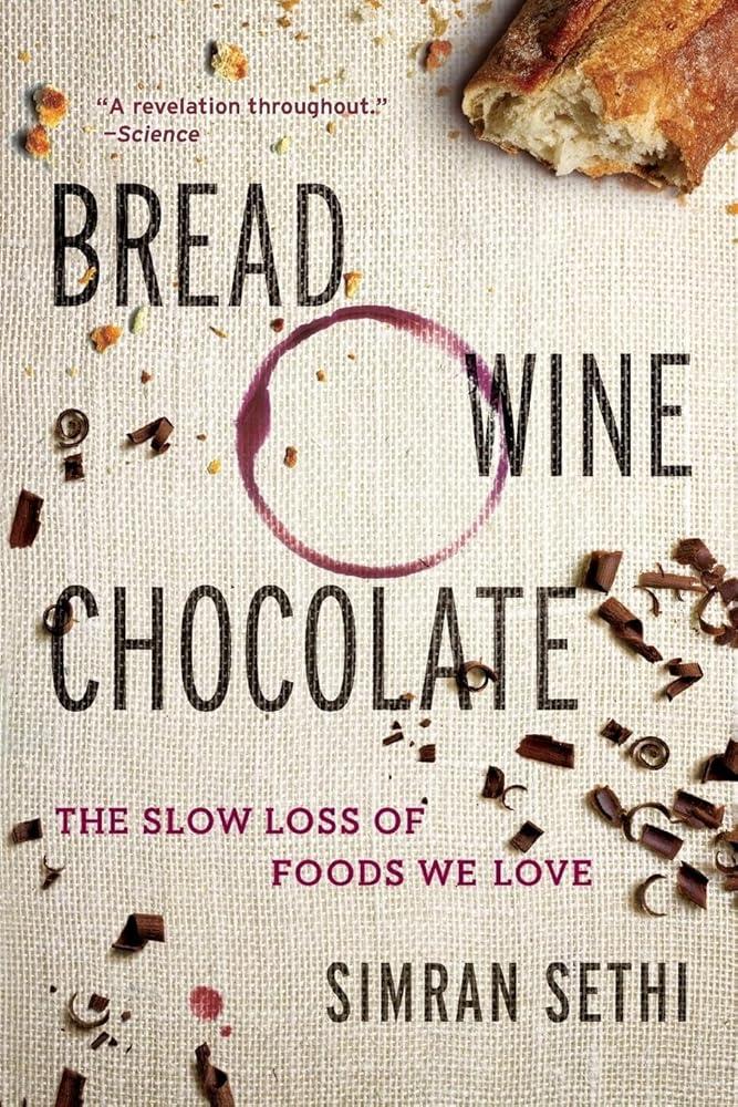 Bread, Wine, Chocolate : The Slow Loss of Foods We Love