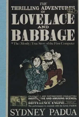 The Thrilling Adventures of Lovelace and Babbage : The (Mostly) True Story of the First Computer