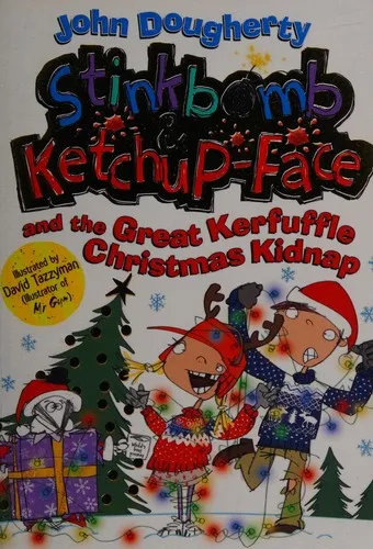 Stinkbomb and Ketchup-Face and the Great Kerfuffle Christmas Kidnap