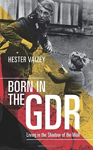 Born in the GDR : Living in the Shadow of the Wall