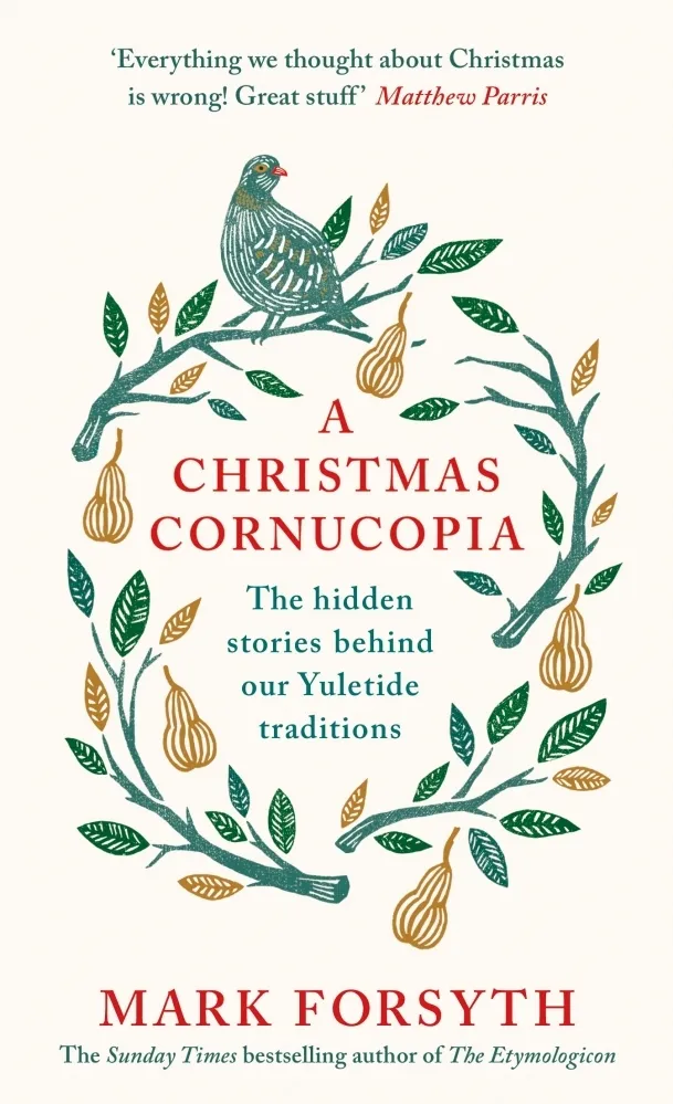 A Christmas Cornucopia : The Hidden Stories Behind Our Yuletide Traditions