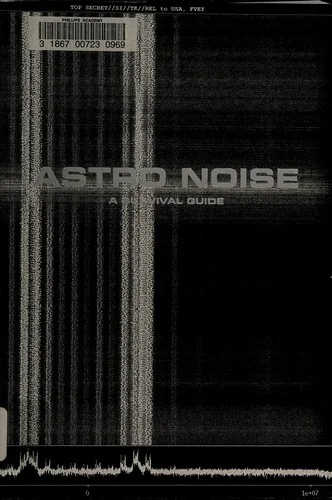 Astro Noise : A Survival Guide for Living Under Total Surveillance