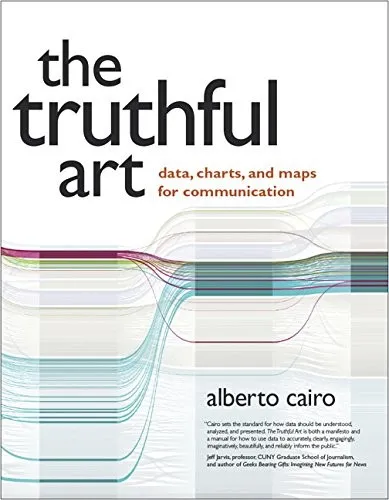 Truthful Art, The : Data, Charts, and Maps for Communication