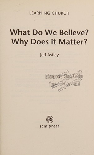 What Do We Believe? Why Does it Matter?