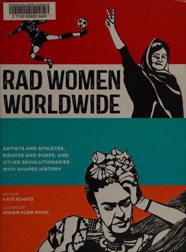 Rad Women Worldwide : Artists and Athletes, Pirates and Punks, and Other Revolutionaries Who Shaped History