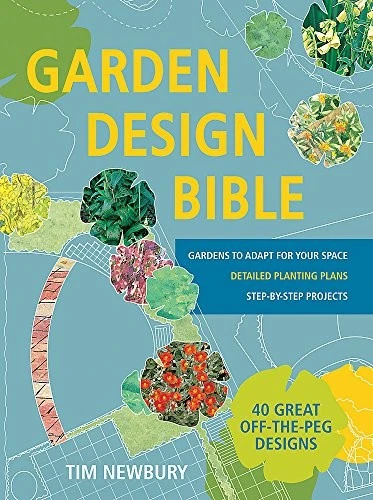 Garden Design Bible : 40 great off-the-peg designs – Detailed planting plans – Step-by-step projects – Gardens to adapt for your space