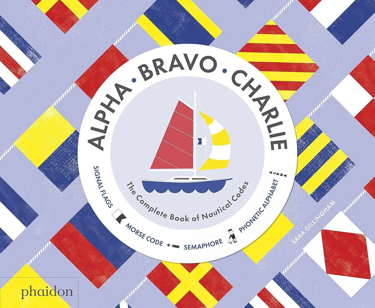 Alpha, Bravo, Charlie : The Complete Book of Nautical Codes