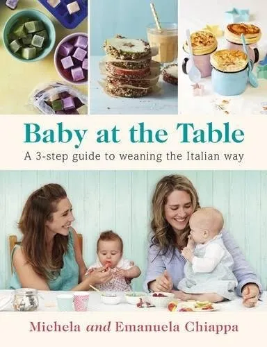 Baby at the Table : Feed Your Toddler the Italian Way in 3 Easy Steps