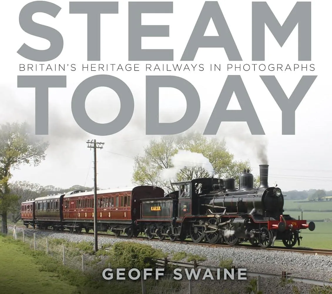 Steam Today : Britain's Heritage Railways in Photographs