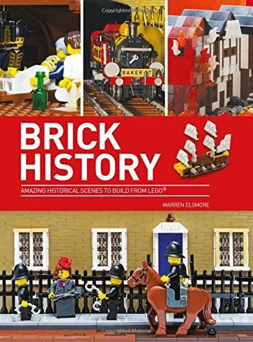 Brick History : Amazing Historical Scenes to Build from LEGO