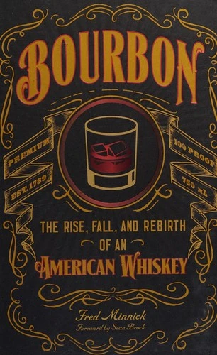 Bourbon : The Rise, Fall, and Rebirth of an American Whiskey