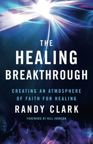 The Healing Breakthrough – Creating an Atmosphere of Faith for Healing