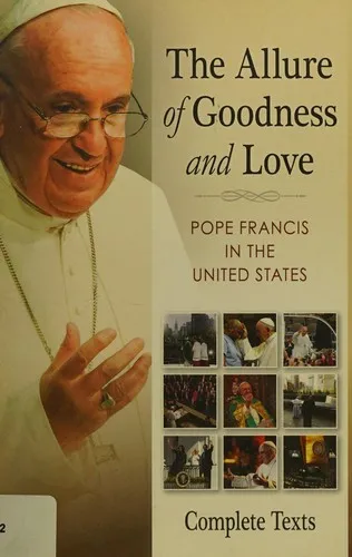 The Allure of Goodness and Love : Pope Francis in the United States Complete Texts