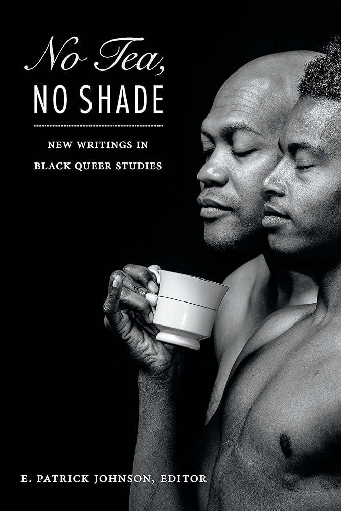 No Tea, No Shade : New Writings in Black Queer Studies