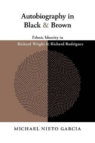 Autobiography in Black and Brown : Ethnic Identity in Richard Wright and Richard Rodriguez