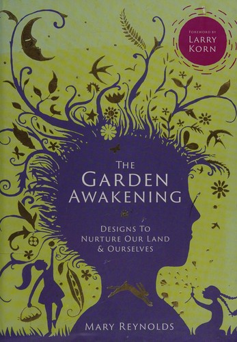 The Garden Awakening : Designs to nurture our land and ourselves