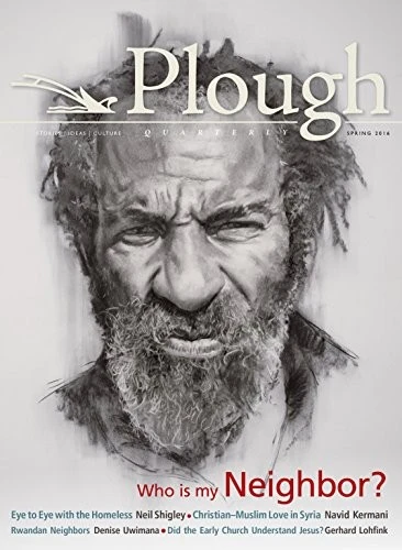 Plough Quarterly No. 8 : Who Is My Neighbor