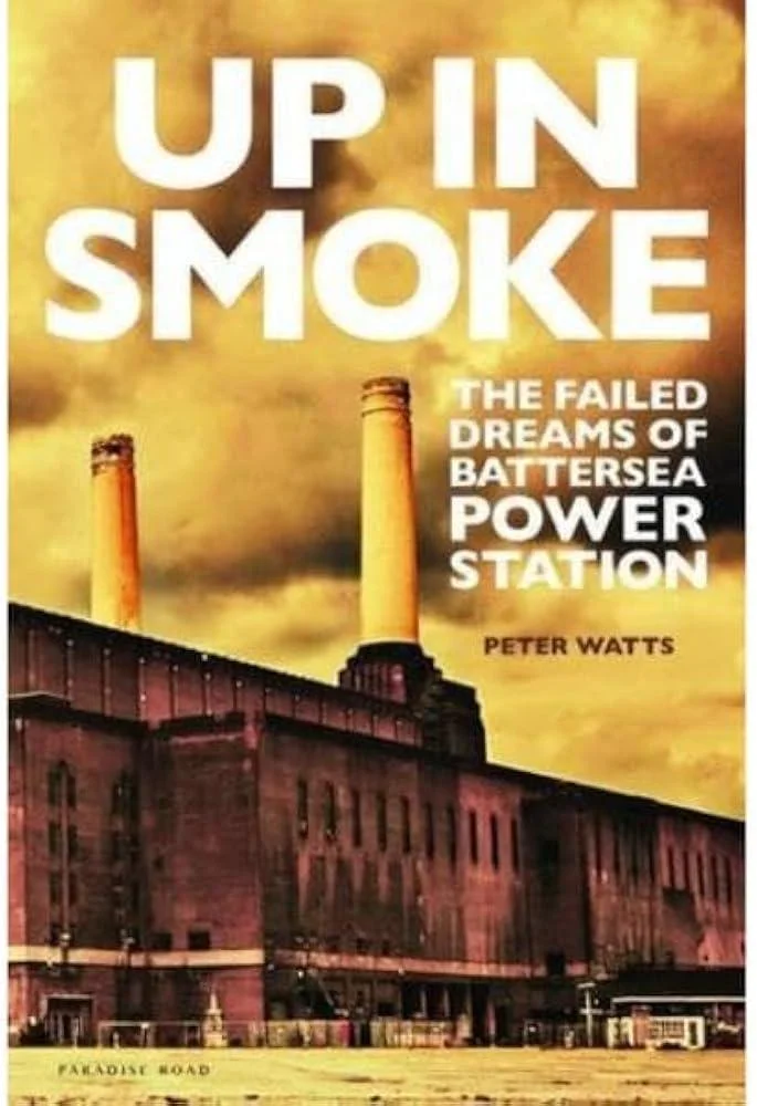 Up in Smoke : The Failed Dreams of Battersea Power Station