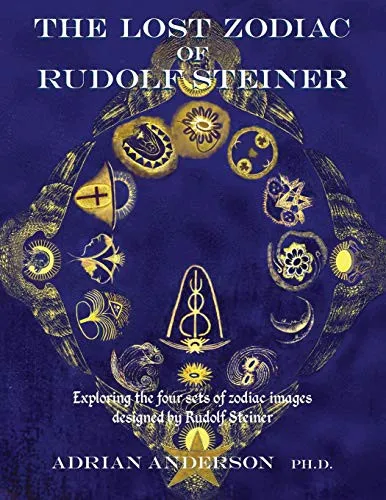 The Lost Zodiac of Rudolf Steiner : Exploring the four sets of zodiac images designed by Rudolf Steiner