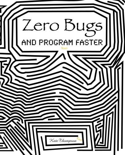 Zero Bugs and Program Faster
