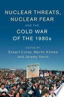 Nuclear Threats, Nuclear Fear and the Cold War of the 1980s