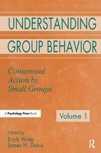 Understanding Group Behavior : Volume 1: Consensual Action By Small Groups; Volume 2: Small Group Processes and Interpersonal Relations