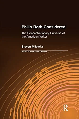 Philip Roth Considered : The Concentrationary Universe of the American Writer